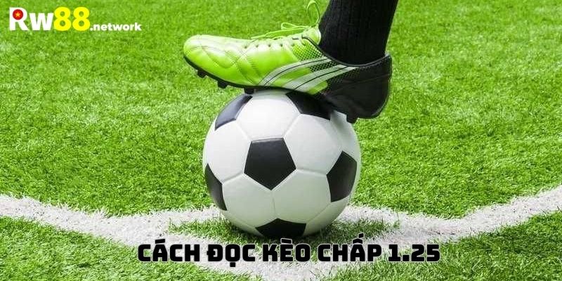 Cách đọc và ví dụ về kèo chấp 1.25