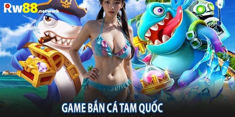 Giới thiệu tổng quan về game bắn cá Tam Quốc Rw88