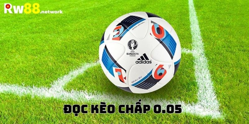 Hình thức kèo cược chấp 0.05 trái phổ biến