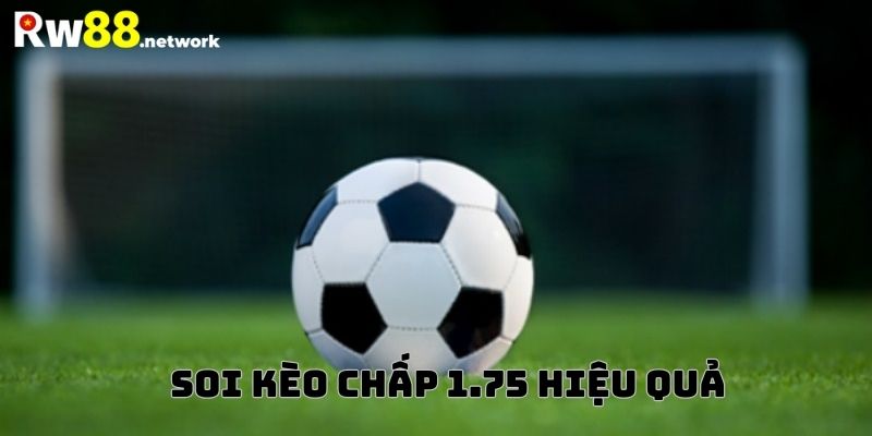 Kinh nghiệm đánh kèo chấp 1.75 chuẩn xác nhất