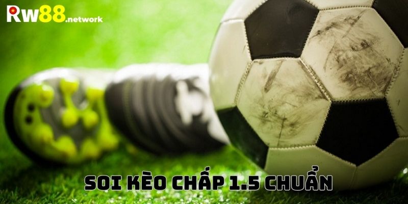 Kinh nghiệm soi kèo 1.5 trái đạt hiệu quả cao