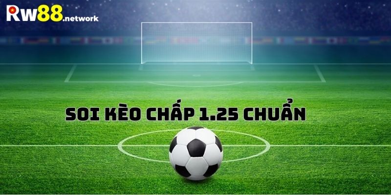 Lưu ý khi đánh kèo 1.25 trái hiệu quả