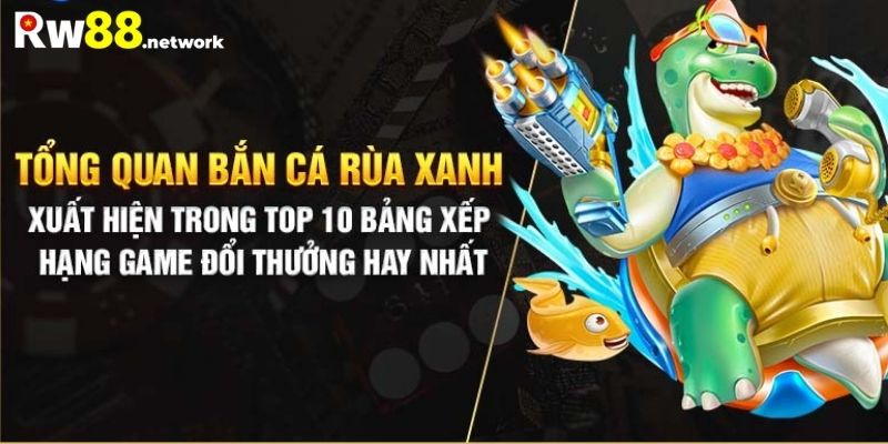 Tìm hiểu khái quát về game bắn cá rùa xanh 2024