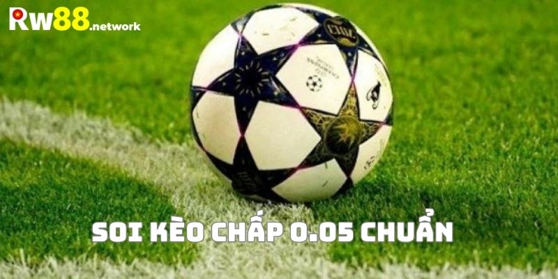 Tips chốt kèo cược chấp 0.05 luôn trúng thưởng